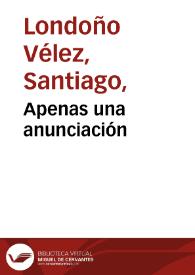 Apenas una anunciación | Biblioteca Virtual Miguel de Cervantes