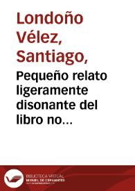 Pequeño relato ligeramente disonante del libro no publicado, en loor del fastidio editorial (un poco andante) | Biblioteca Virtual Miguel de Cervantes