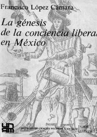 La génesis de la conciencia liberal en México / Francisco López Cámara | Biblioteca Virtual Miguel de Cervantes