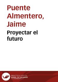 Proyectar el futuro | Biblioteca Virtual Miguel de Cervantes