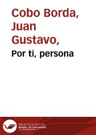 Por ti, persona | Biblioteca Virtual Miguel de Cervantes