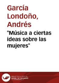"Música a ciertas ideas sobre las mujeres" | Biblioteca Virtual Miguel de Cervantes
