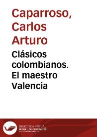Clásicos colombianos. El maestro Valencia | Biblioteca Virtual Miguel de Cervantes