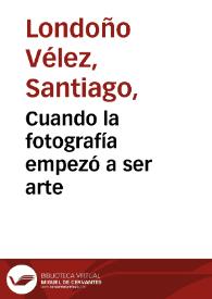 Cuando la fotografía empezó a ser arte | Biblioteca Virtual Miguel de Cervantes