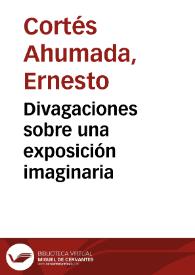 Divagaciones sobre una exposición imaginaria | Biblioteca Virtual Miguel de Cervantes
