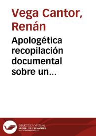 Apologética recopilación documental sobre un antepasado que por puro azar fue presidente de la república | Biblioteca Virtual Miguel de Cervantes