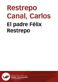 El padre Félix Restrepo | Biblioteca Virtual Miguel de Cervantes