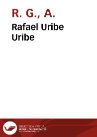 Rafael Uribe Uribe | Biblioteca Virtual Miguel de Cervantes