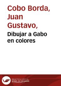 Dibujar a Gabo en colores | Biblioteca Virtual Miguel de Cervantes