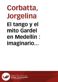 El tango y el mito Gardel en Medellín : imaginario colectivo y transposición literaria | Biblioteca Virtual Miguel de Cervantes