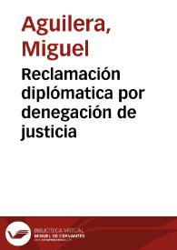 Reclamación diplómatica por denegación de justicia | Biblioteca Virtual Miguel de Cervantes