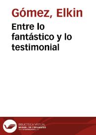 Entre lo fantástico y lo testimonial | Biblioteca Virtual Miguel de Cervantes
