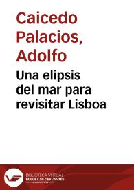 Una elipsis del mar para revisitar Lisboa | Biblioteca Virtual Miguel de Cervantes