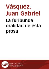 La furibunda oralidad de esta prosa | Biblioteca Virtual Miguel de Cervantes