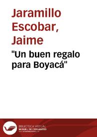 "Un buen regalo para Boyacá" | Biblioteca Virtual Miguel de Cervantes