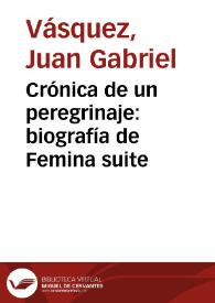 Crónica de un peregrinaje: biografía de Femina suite | Biblioteca Virtual Miguel de Cervantes
