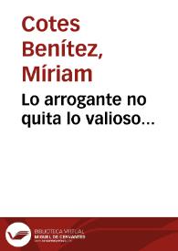 Lo arrogante no quita lo valioso... | Biblioteca Virtual Miguel de Cervantes