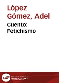 Cuento: Fetichismo | Biblioteca Virtual Miguel de Cervantes