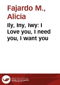 Ily, Iny, Iwy: I Love you, I need you, I want you | Biblioteca Virtual Miguel de Cervantes