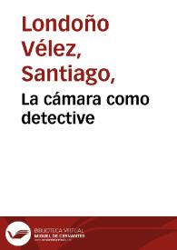 La cámara como detective | Biblioteca Virtual Miguel de Cervantes