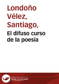 El difuso curso de la poesía | Biblioteca Virtual Miguel de Cervantes