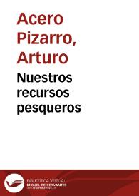 Nuestros recursos pesqueros | Biblioteca Virtual Miguel de Cervantes
