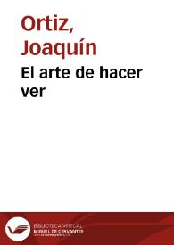 El arte de hacer ver | Biblioteca Virtual Miguel de Cervantes