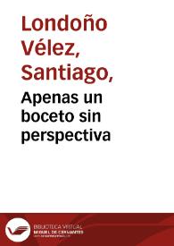 Apenas un boceto sin perspectiva | Biblioteca Virtual Miguel de Cervantes
