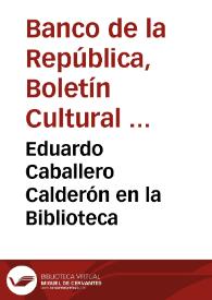 Eduardo Caballero Calderón en la Biblioteca | Biblioteca Virtual Miguel de Cervantes