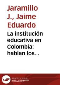 La institución educativa en Colombia: hablan los actores | Biblioteca Virtual Miguel de Cervantes