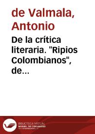 De la crítica literaria. "Ripios Colombianos", de Antonio de Valmala | Biblioteca Virtual Miguel de Cervantes