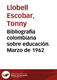 Bibliografía colombiana sobre educación. Marzo de 1962 | Biblioteca Virtual Miguel de Cervantes