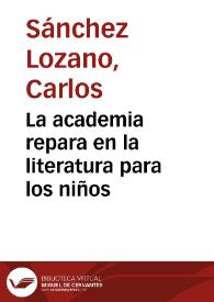 La academia repara en la literatura para los niños | Biblioteca Virtual Miguel de Cervantes