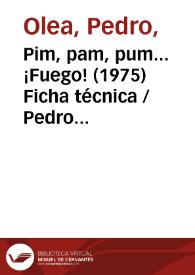 Pim, pam, pum... ¡Fuego! (1975) Ficha técnica / Pedro Olea y Rafael Azcona | Biblioteca Virtual Miguel de Cervantes
