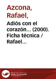Adiós con el corazón... (2000). Ficha técnica / Rafael Azcona | Biblioteca Virtual Miguel de Cervantes