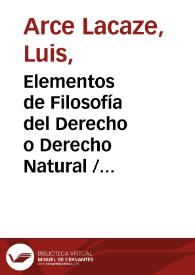 Elementos de Filosofía del Derecho o Derecho Natural / por Luis Arce L. | Biblioteca Virtual Miguel de Cervantes