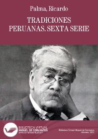 Tradiciones peruanas. Sexta serie / Ricardo Palma | Biblioteca Virtual Miguel de Cervantes