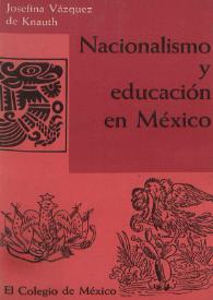 Nacionalismo y educación en México / Josefina Vázquez de Knauth | Biblioteca Virtual Miguel de Cervantes