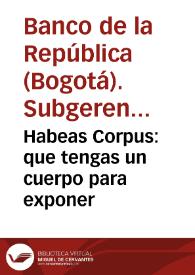 Habeas Corpus: que tengas un cuerpo para exponer | Biblioteca Virtual Miguel de Cervantes