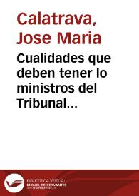 Cualidades que deben tener lo ministros del Tribunal Supremo de Justicia: discurso de Jose Maria Calatrava. | Biblioteca Virtual Miguel de Cervantes