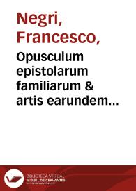 Opusculum epistolarum familiarum & artis earundem scribe[n]di maxime in generibus uiginti | Biblioteca Virtual Miguel de Cervantes
