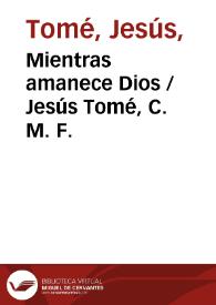 Mientras amanece Dios / Jesús Tomé, C. M. F. | Biblioteca Virtual Miguel de Cervantes