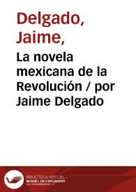 La novela mexicana de la Revolución / por Jaime Delgado | Biblioteca Virtual Miguel de Cervantes