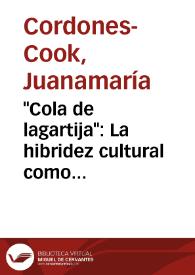 "Cola de lagartija": La hibridez cultural como contradiscurso y resistencia / Juanamaría Cordones-Cook | Biblioteca Virtual Miguel de Cervantes