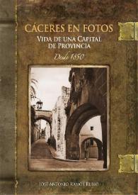 Cáceres en fotos desde 1850. Vida de una ciudad de provincia / José Antonio Ramos Rubio | Biblioteca Virtual Miguel de Cervantes