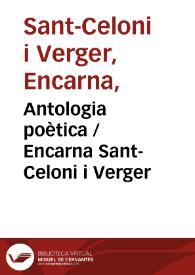 Antologia poètica  / Encarna Sant-Celoni i Verger | Biblioteca Virtual Miguel de Cervantes