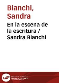 En la escena de la escritura  / Sandra Bianchi | Biblioteca Virtual Miguel de Cervantes