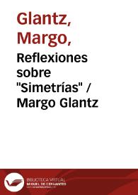 Reflexiones sobre "Simetrías" / Margo Glantz | Biblioteca Virtual Miguel de Cervantes