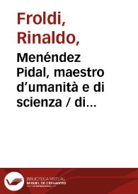 Menéndez Pidal, maestro d’umanità e di scienza / di Rinaldo Froldi | Biblioteca Virtual Miguel de Cervantes