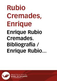 Enrique Rubio Cremades. Bibliografía / Enrique Rubio Cremades | Biblioteca Virtual Miguel de Cervantes